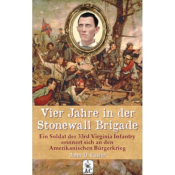 Vier Jahre in der Stonewall Brigade, John Overton Casler