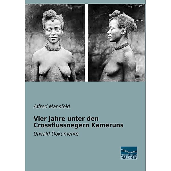 Vier Jahre unter den Crossflussnegern Kameruns, Alfred Mansfeld