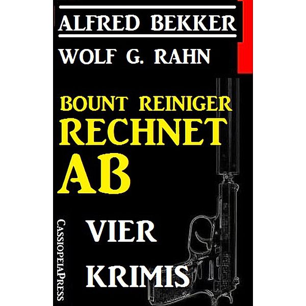 Vier Krimis: Bount Reiniger rechnet ab, Alfred Bekker, Wolf G. Rahn