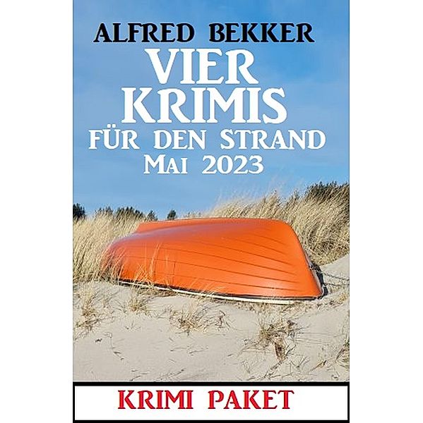 Vier Krimis für den Strand Mai 2023, Alfred Bekker