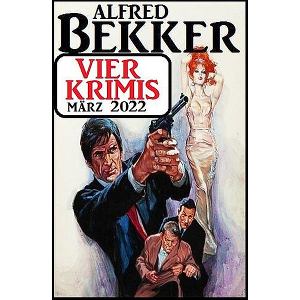 Vier Krimis März 2022, Alfred Bekker