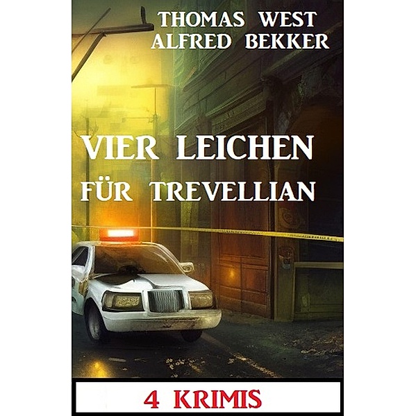 Vier Leichen für Trevellian: 4 Krimis, Alfred Bekker, Thomas West