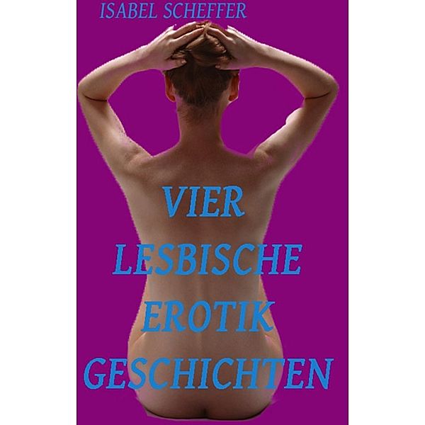 Vier lesbische Erotikgeschichten, Isabel Scheffer