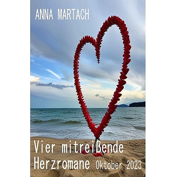 Vier mitreißende Herzromane Oktober 2023, Anna Martach
