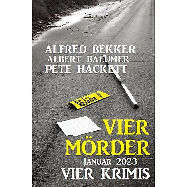 Vier Mörder Januar 2023: Vier Krimis, Alfred Bekker, Albert Baeumer, Pete Hackett