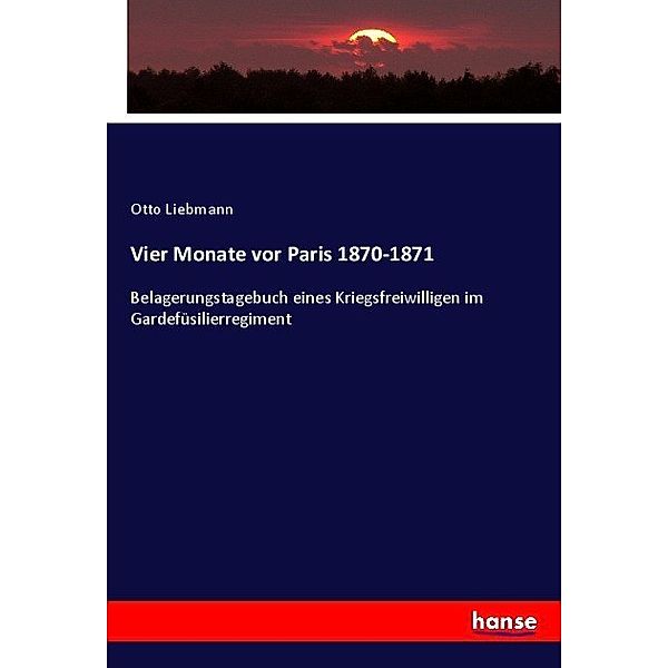 Vier Monate vor Paris 1870-1871, Otto Liebmann