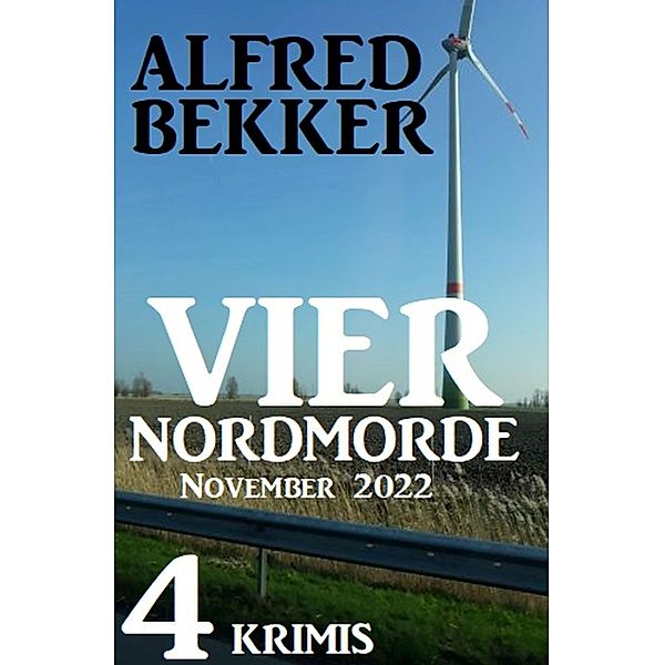 Vier Nordmorde November 2022: 4 Krimis, Alfred Bekker