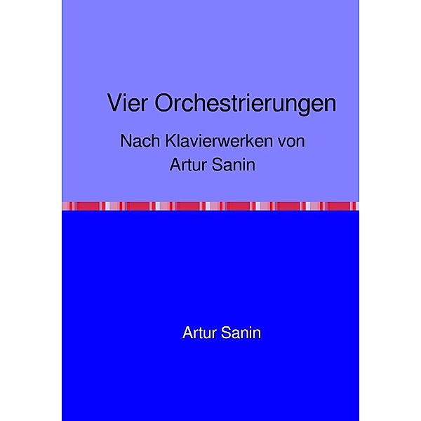 Vier Orchestrierungen, Artur Sanin