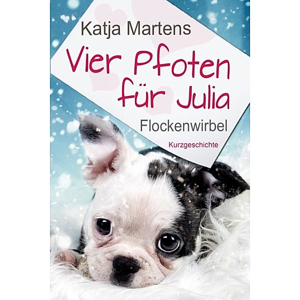 Vier Pfoten für Julia: Flockenwirbel, Katja Martens