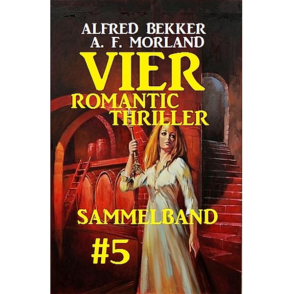 Vier Romantic Thriller, Sammelband #5, Alfred Bekker, A. F. Morland