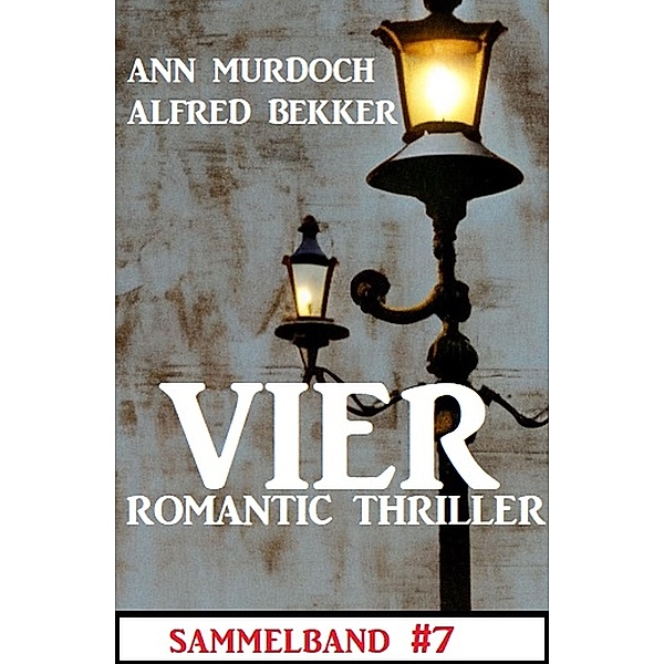 Vier Romantic Thriller Sammelband #7, Alfred Bekker, Ann Murdoch