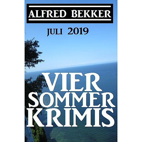 Vier Sommer-Krimis - Juli 2019 (Alfred Bekker Thriller Sammlung) / Alfred Bekker Thriller Sammlung, Alfred Bekker