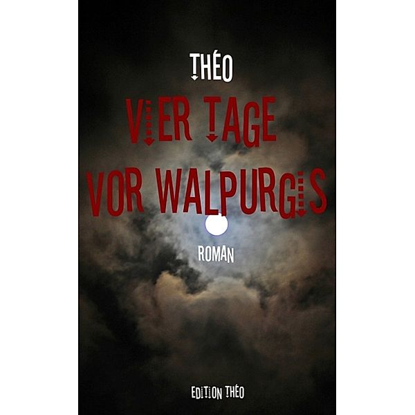 Vier Tage vor Walpurgis - XXL-Leseprobe, Théo alias Hugluhuglu