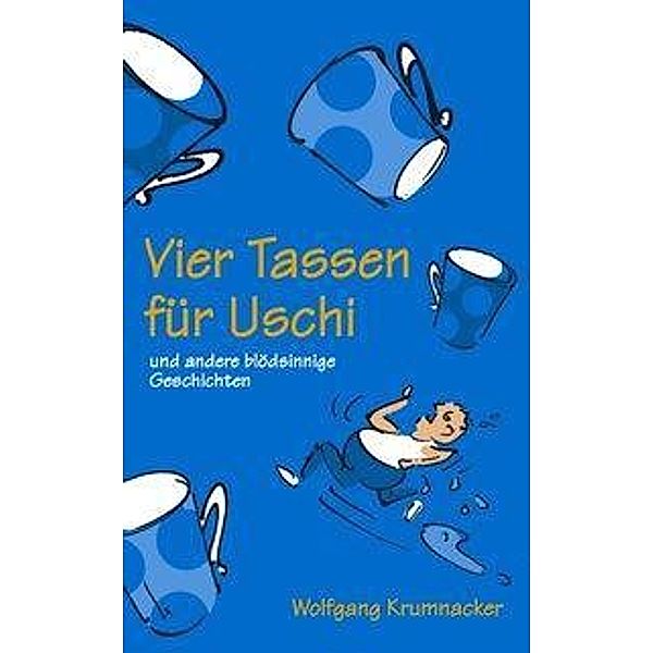 Vier Tassen für Uschi, Wolfgang Krumnacker