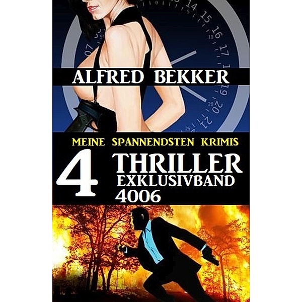 Vier Thriller Exklusivband 4006 - Meine spannendsten Krimis, Alfred Bekker