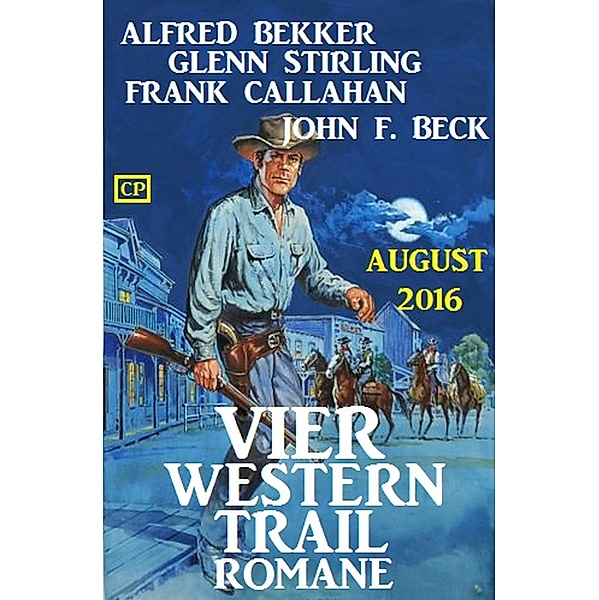 Vier Western Trail Romane August 2016, Alfred Bekker, Glenn Stirling, John F. Beck, Frank Callahan
