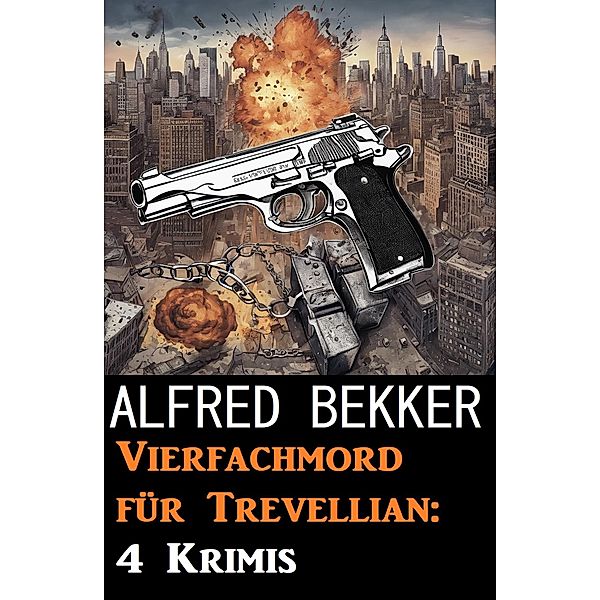 Vierfachmord für Trevellian: 4 Krimis, Alfred Bekker