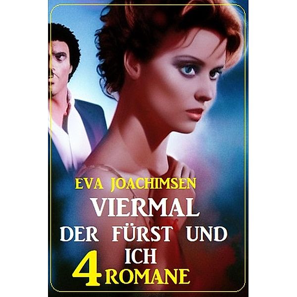 Viermal der Fürst und ich: 4 Romane, Eva Joachimsen