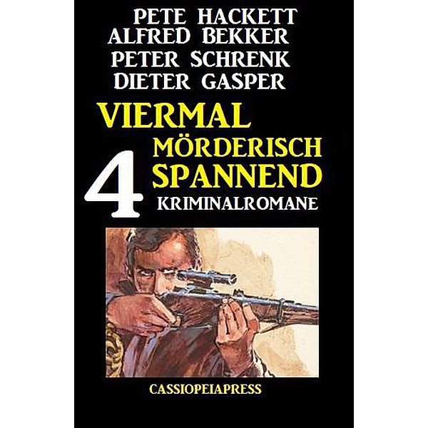 Viermal mörderisch spannend: 4 Kriminalromane, Alfred Bekker, Dieter Gasper, Peter Schrenk, Pete Hackett