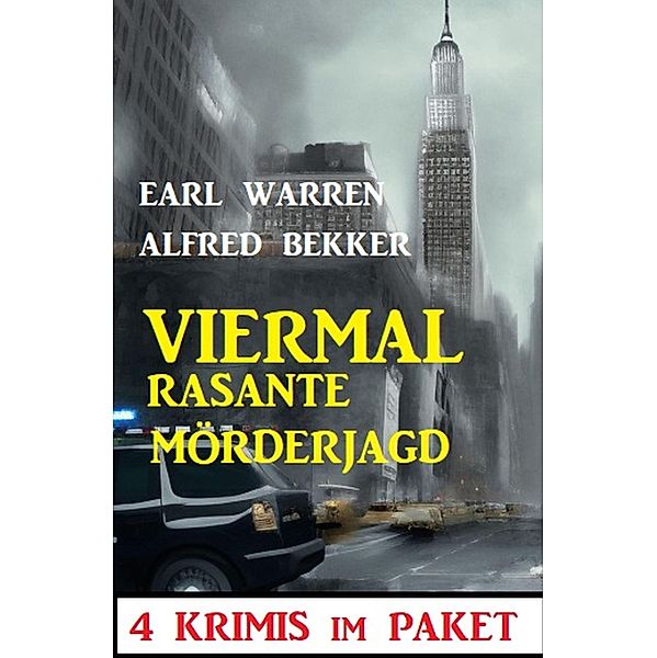 Viermal rasante Mörderjagd: 4 Krimis im Paket, Alfred Bekker, Earl Warren