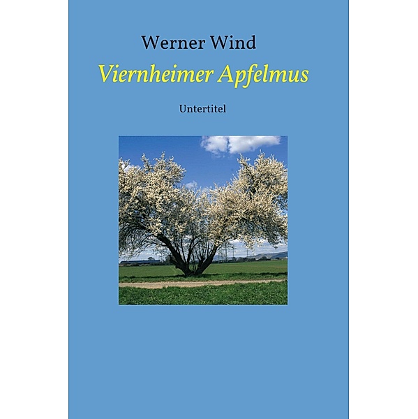 Viernheimer Apfelmus / Viernheimer Geschichten Bd.1, Werner Wind