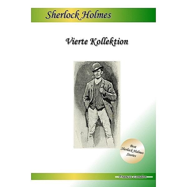 Vierte Kollektion: Drei Sherlock Holmes Abenteuer, Francis London
