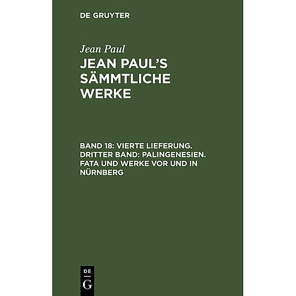 Vierte Lieferung. Dritter Band: Palingenesien. Fata und Werke vor und in Nürnberg, Jean Paul