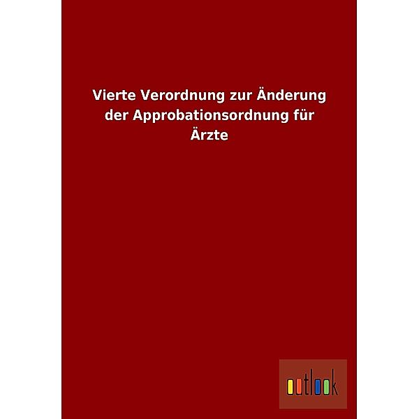 Vierte Verordnung zur Änderung der Approbationsordnung für Ärzte