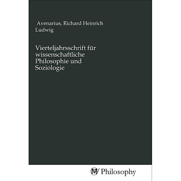 Vierteljahrsschrift für wissenschaftliche Philosophie und Soziologie