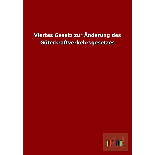 Viertes Gesetz zur Änderung des Güterkraftverkehrsgesetzes