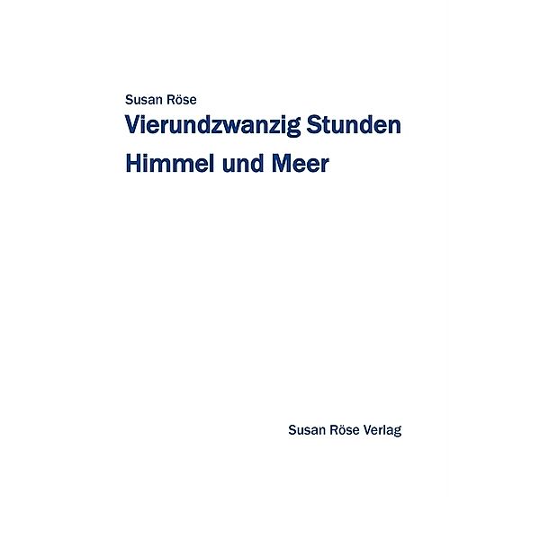 Vierundzwanzig Stunden Himmel und Meer, Susan Röse