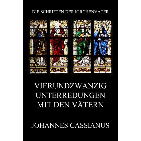 Vierundzwanzig Unterredungen mit den Vätern / Die Schriften der Kirchenväter Bd.28, Johannes Cassianus