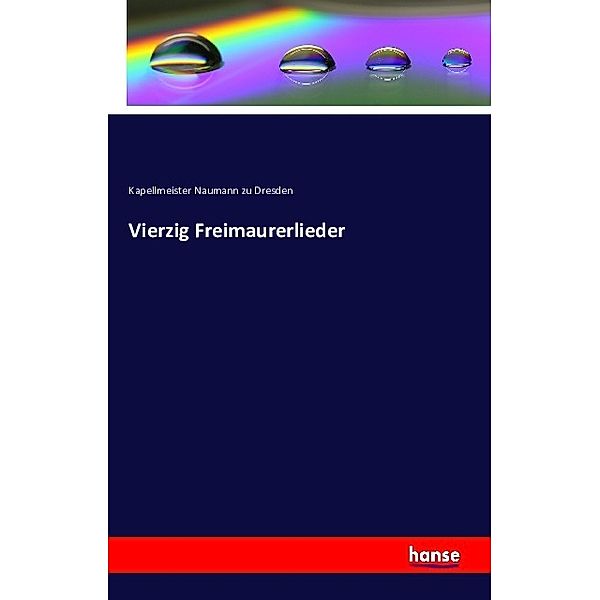 Vierzig Freimaurerlieder, Kapellmeister Naumann zu Dresden