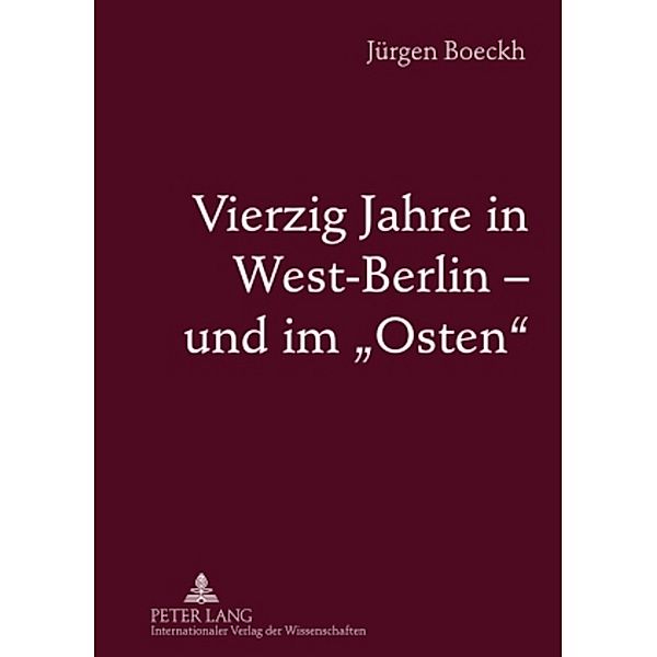 Vierzig Jahre in West-Berlin - und im Osten, Jürgen Boeckh