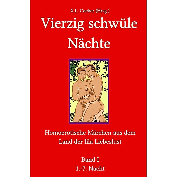 Vierzig schwüle Nächte: Homoerotische Märchen aus dem Land der lila Liebeslust / Vierzig schwüle Nächte Bd.1, Xaver Ludwig Cocker