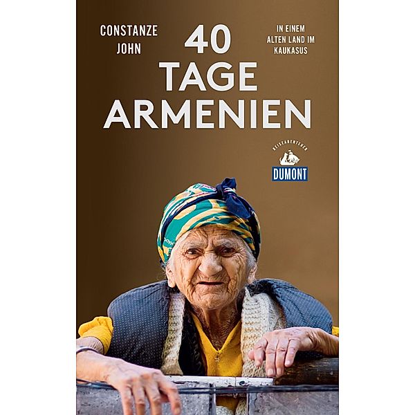 Vierzig Tage Armenien (DuMont Reiseabenteuer) / DuMont Reiseabenteuer E-Book, Constanze John