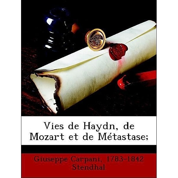 Vies de Haydn, de Mozart et de Métastase;, Giuseppe Carpani, Stendhal