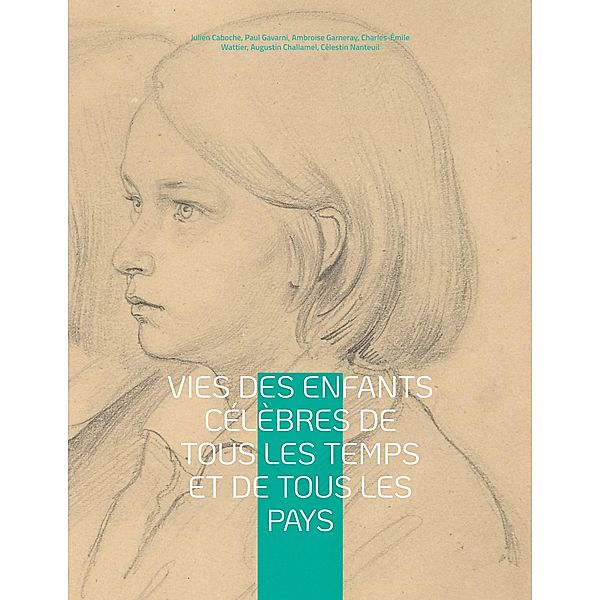 Vies des enfants célèbres de tous les temps et de tous les pays, Julien Caboche, Paul Gavarni, Ambroise Garneray, Charles-Émile Wattier, Augustin Challamel, Célestin Nanteuil