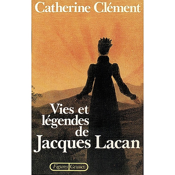 Vies et légendes de Jacques Lacan / Figures, Catherine Clément