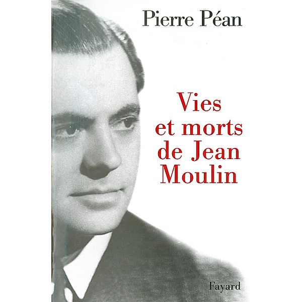 Vies et morts de Jean Moulin / Documents, Pierre Péan