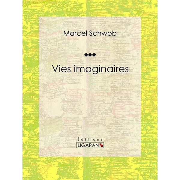 Vies imaginaires, Ligaran, Marcel Schwob