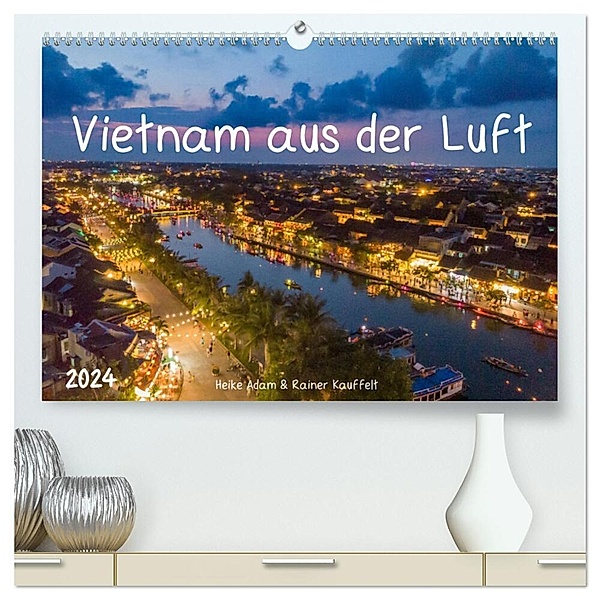 Vietnam aus der Luft (hochwertiger Premium Wandkalender 2024 DIN A2 quer), Kunstdruck in Hochglanz, Heike Adam