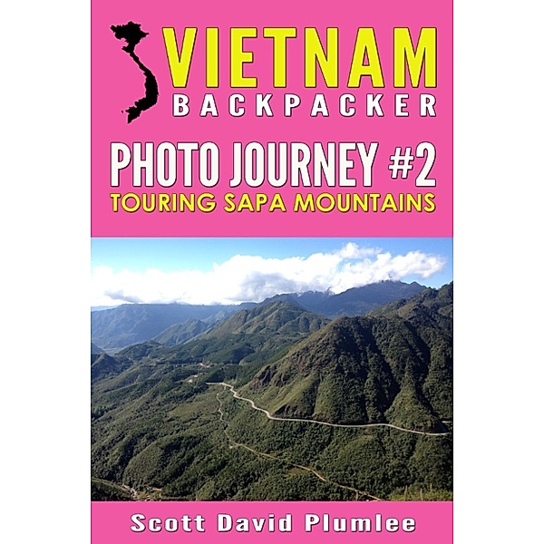 Vietnam Backpacker Photo Journey #2: Touring Sapa Mountains, Scott David Plumlee