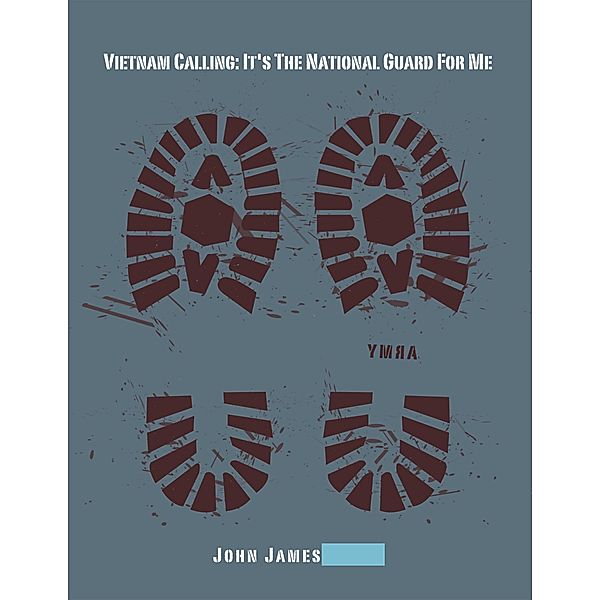 Vietnam Calling:  It's the National Guard for Me, John James