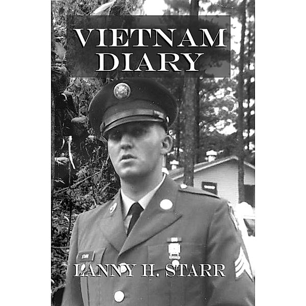 Vietnam Diary: A Memoir for my Posterity, Lanny Starr