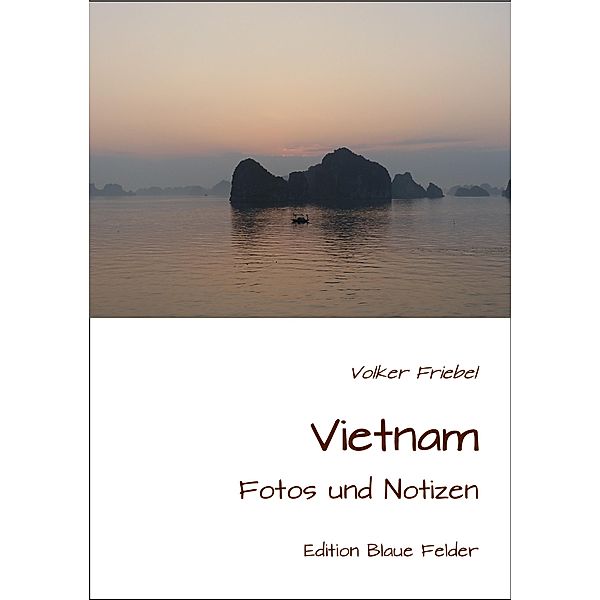Vietnam - Fotos und Notizen, Volker Friebel