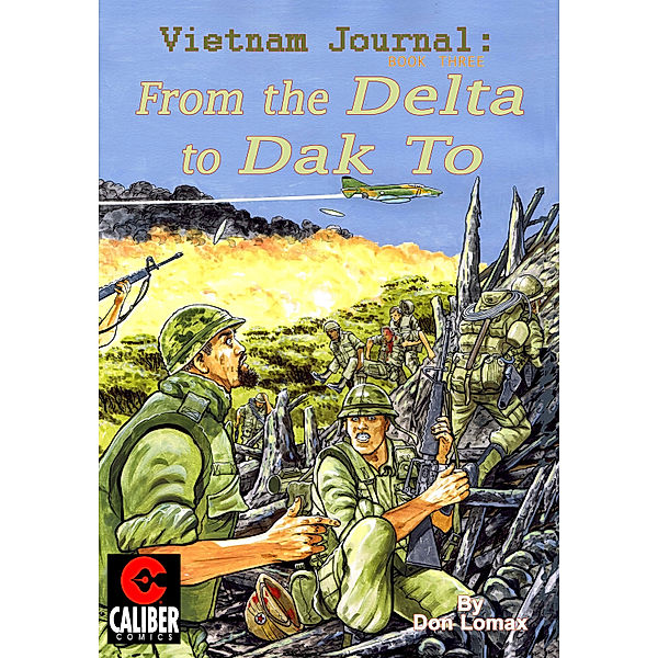 Vietnam Journal: Vol. 3 - From the Delta to Dak To, Don Lomax