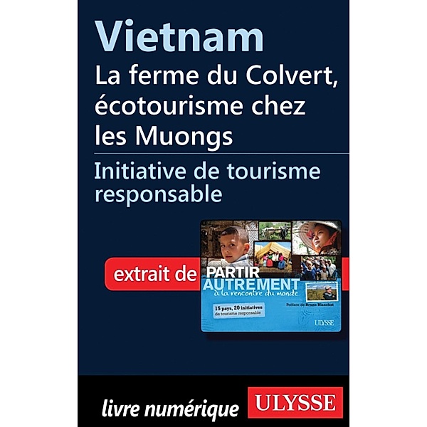 Vietnam - la ferme du Colvert, écotourisme chez les Muongs, Denise Landry, Rémi St-Gelais