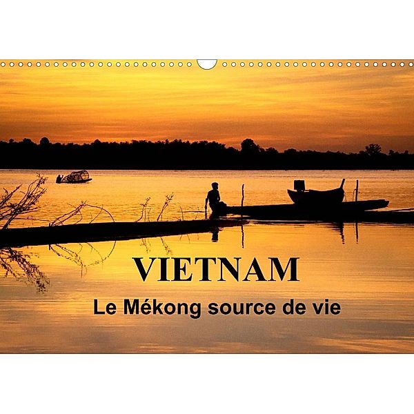 Vietnam Le Mékong source de vie (Calendrier mural 2023 DIN A3 horizontal), Michel Denis