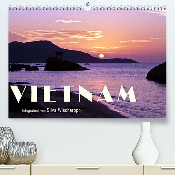 VIETNAM (Premium, hochwertiger DIN A2 Wandkalender 2023, Kunstdruck in Hochglanz), Silva Wischeropp